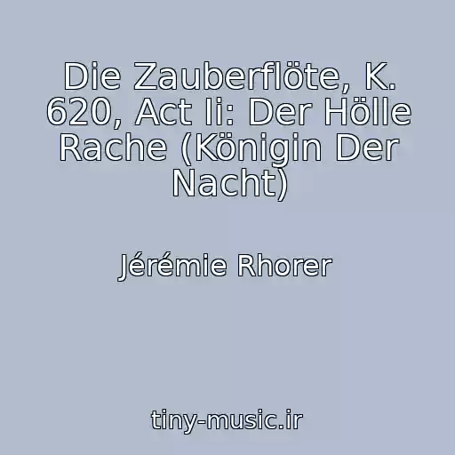 کاور آهنگ Die Zauberflöte, K. 620, Act Ii: Der Hölle Rache (Königin Der Nacht) از Jérémie Rhorer