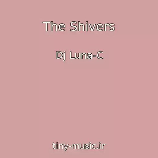 کاور آهنگ The Shivers از Dj Luna-C