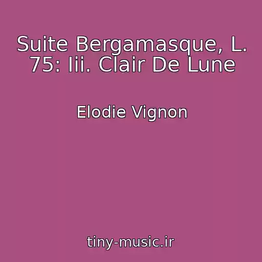 کاور آهنگ Suite Bergamasque, L. 75: Iii. Clair De Lune از Elodie Vignon