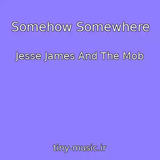 کاور آهنگ Somehow Somewhere از Jesse James And The Mob