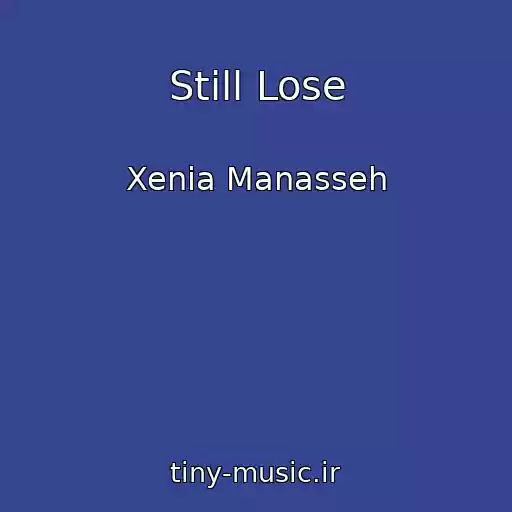 کاور آهنگ Still Lose از Xenia Manasseh