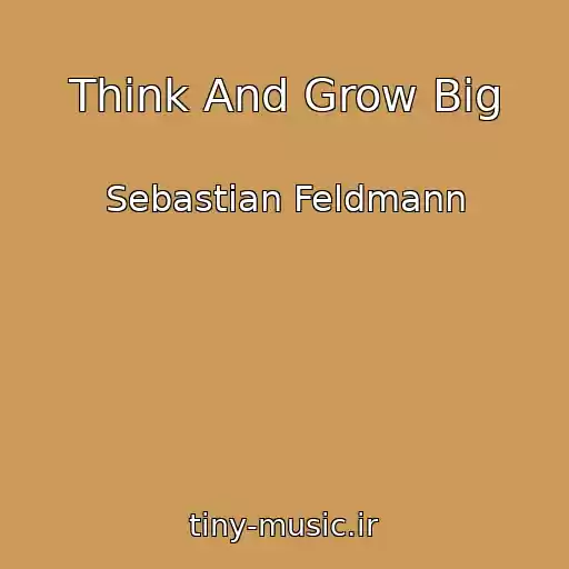 کاور آهنگ Think And Grow Big از Sebastian Feldmann