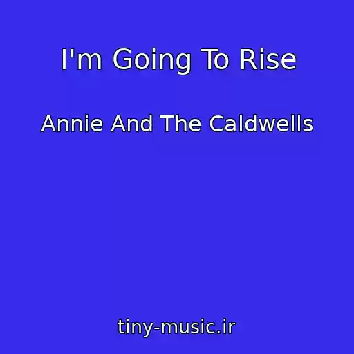 کاور آهنگ I'm Going To Rise از Annie And The Caldwells