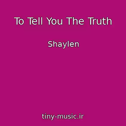 کاور آهنگ To Tell You The Truth از Shaylen