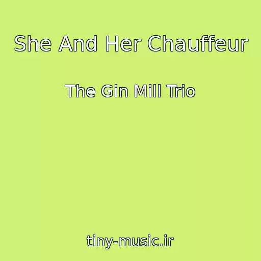 کاور آهنگ She And Her Chauffeur از The Gin Mill Trio