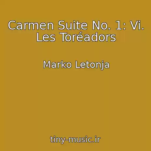کاور آهنگ Carmen Suite No. 1: Vi. Les Toréadors از Marko Letonja