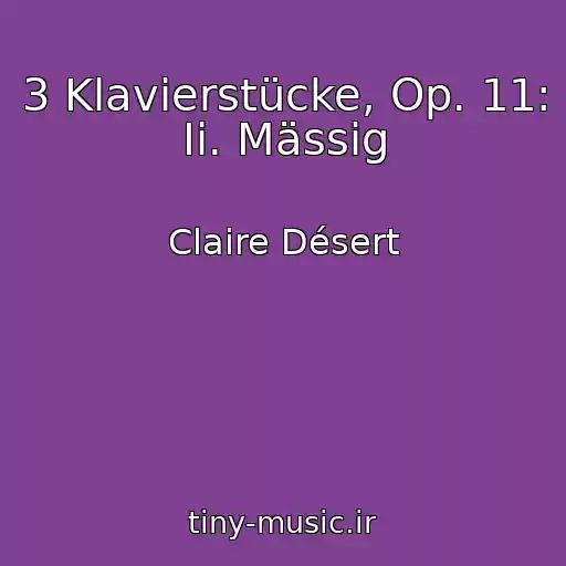 کاور آهنگ 3 Klavierstücke, Op. 11: Ii. Mässig از Claire Désert