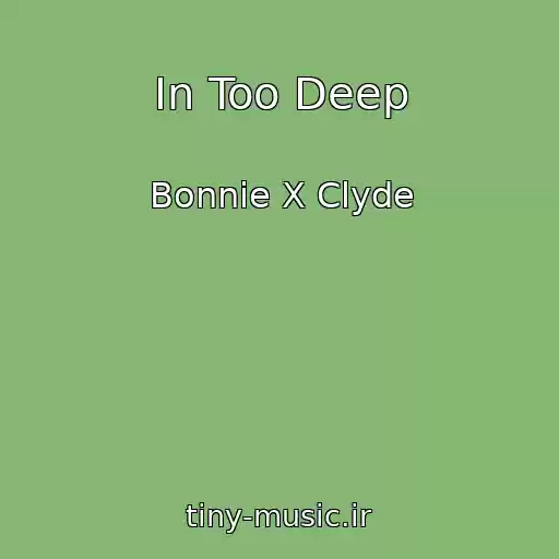 کاور آهنگ In Too Deep از Bonnie X Clyde
