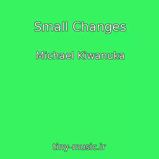 کاور آهنگ Small Changes از Michael Kiwanuka