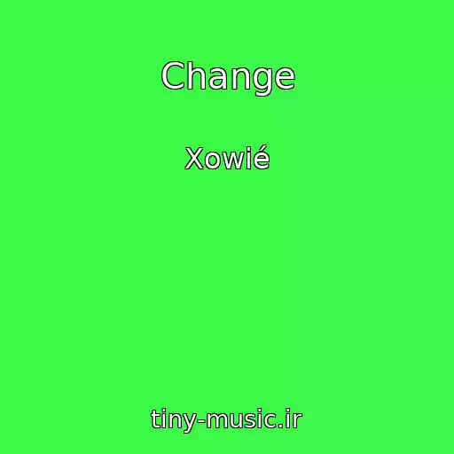 کاور آهنگ Change از Xowié