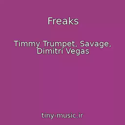 کاور آهنگ Freaks از Timmy Trumpet, Savage, Dimitri Vegas