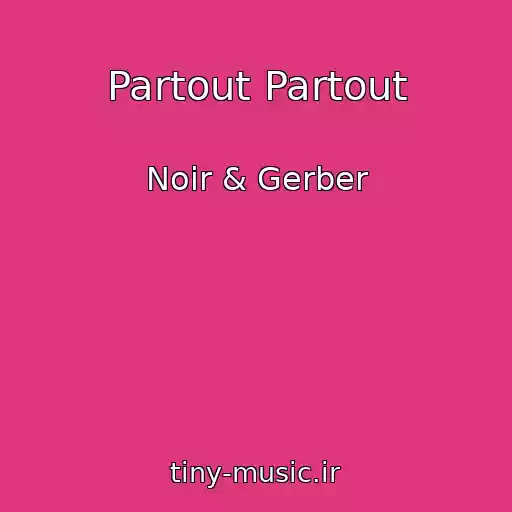 کاور آهنگ Partout Partout از Noir & Gerber