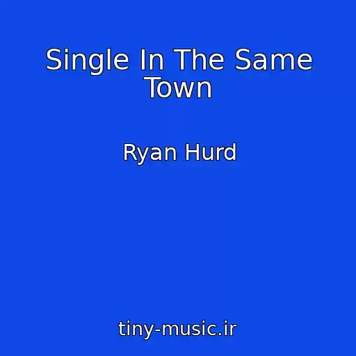 کاور آهنگ Single In The Same Town از Ryan Hurd