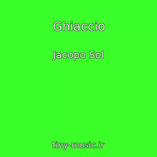 کاور آهنگ Ghiaccio از Jacopo Sol