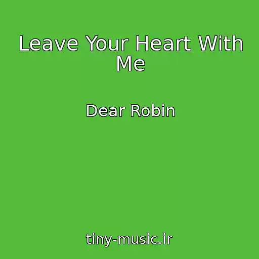 کاور آهنگ Leave Your Heart With Me از Dear Robin