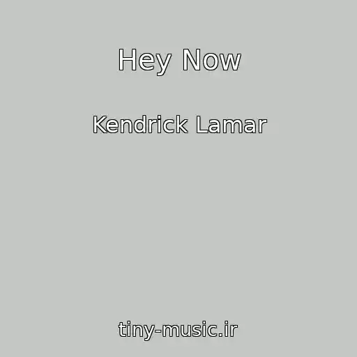 کاور آهنگ Hey Now از Kendrick Lamar