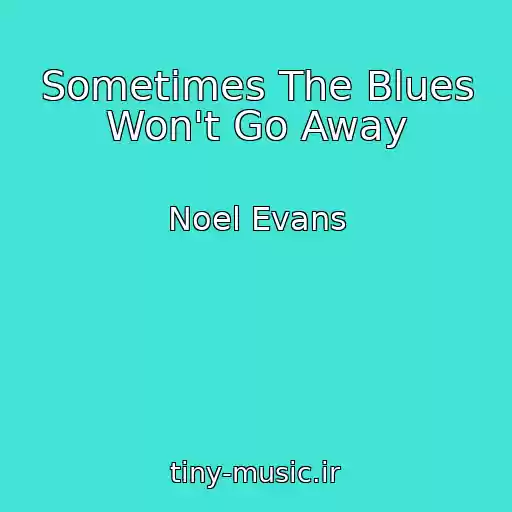کاور آهنگ Sometimes The Blues Won't Go Away از Noel Evans