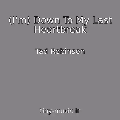 کاور آهنگ (I'm) Down To My Last Heartbreak از Tad Robinson
