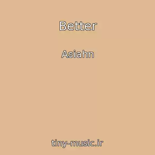 کاور آهنگ Better از Asiahn