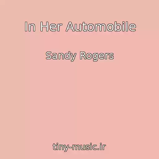 کاور آهنگ In Her Automobile از Sandy Rogers