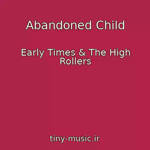 کاور آهنگ Abandoned Child از Early Times & The High Rollers