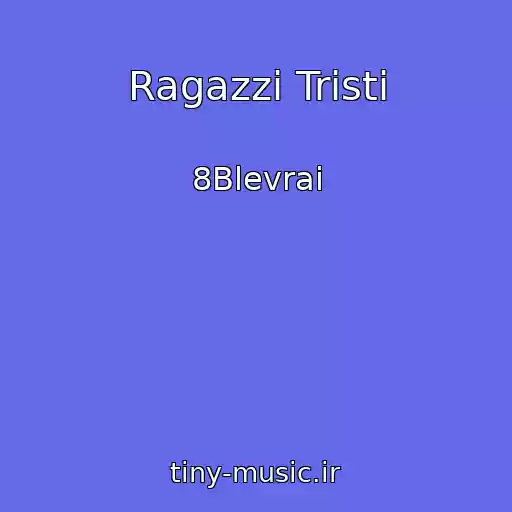کاور آهنگ Ragazzi Tristi از 8Blevrai