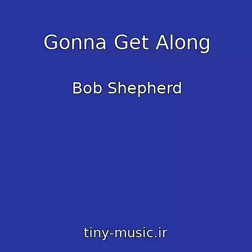 کاور آهنگ Gonna Get Along از Bob Shepherd