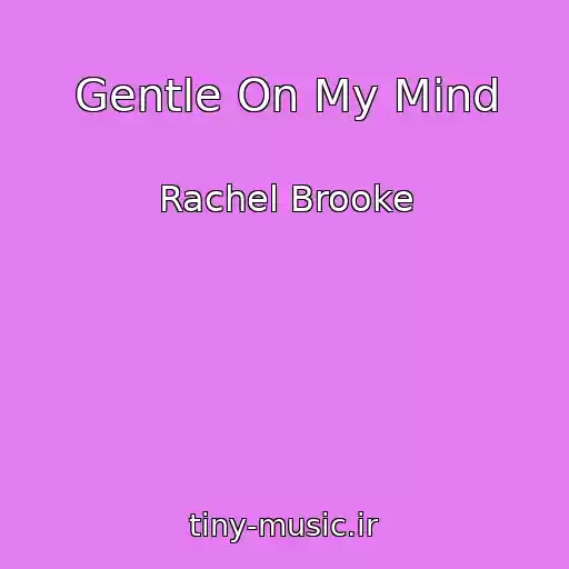 کاور آهنگ Gentle On My Mind از Rachel Brooke