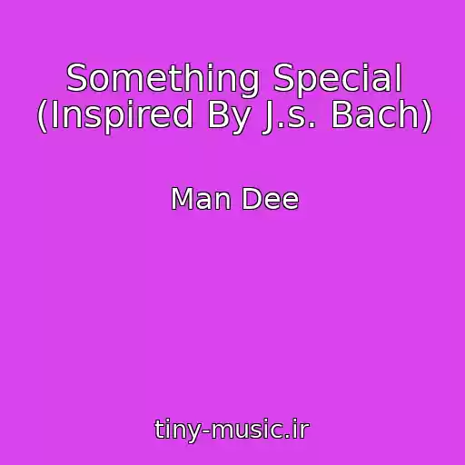 کاور آهنگ Something Special (Inspired By J.s. Bach) از Man Dee