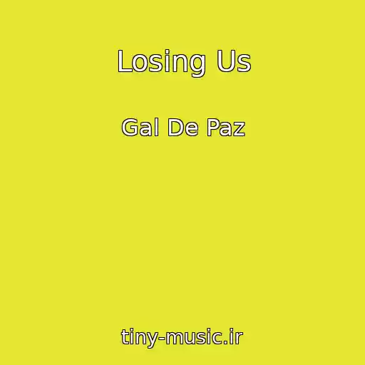 کاور آهنگ Losing Us از Gal De Paz