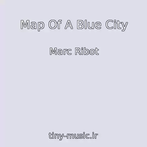 کاور آهنگ Map Of A Blue City از Marc Ribot