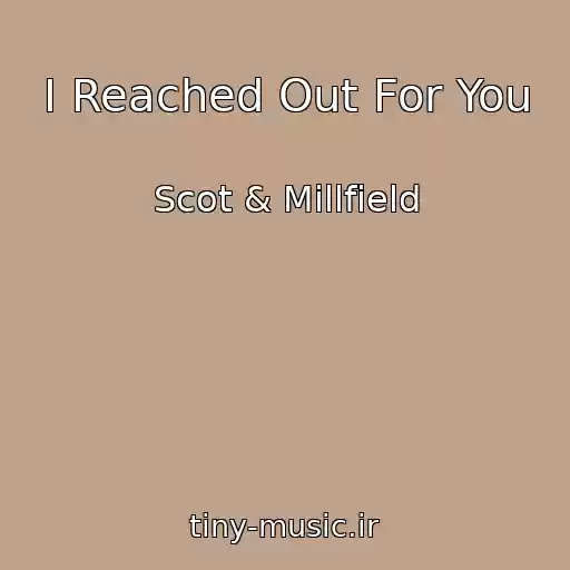 کاور آهنگ I Reached Out For You از Scot & Millfield