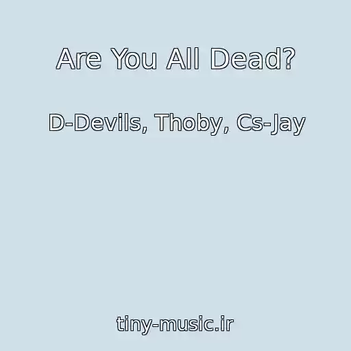 کاور آهنگ Are You All Dead? از D-Devils, Thoby, Cs-Jay