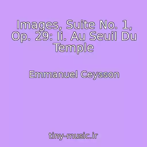 کاور آهنگ Images, Suite No. 1, Op. 29: Ii. Au Seuil Du Temple از Emmanuel Ceysson