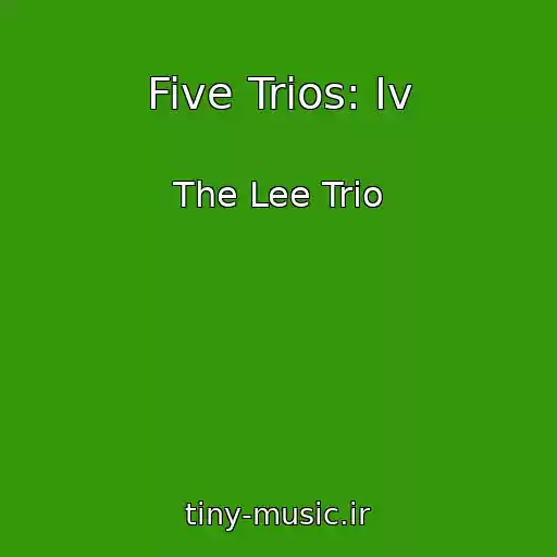 کاور آهنگ Five Trios: Iv از The Lee Trio