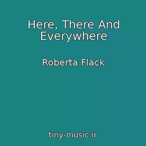 کاور آهنگ Here, There And Everywhere از Roberta Flack