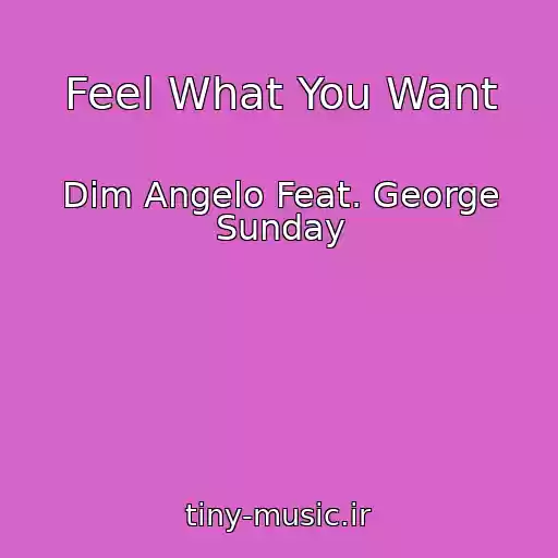 کاور آهنگ Feel What You Want از Dim Angelo Feat. George Sunday