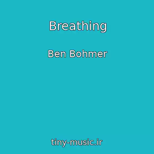 کاور آهنگ Breathing از Ben Bohmer