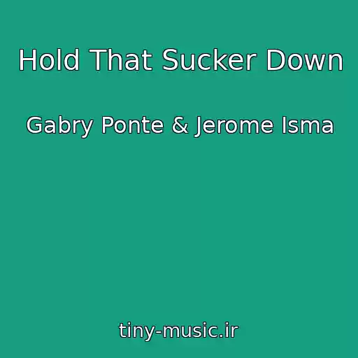 کاور آهنگ Hold That Sucker Down از Gabry Ponte & Jerome Isma