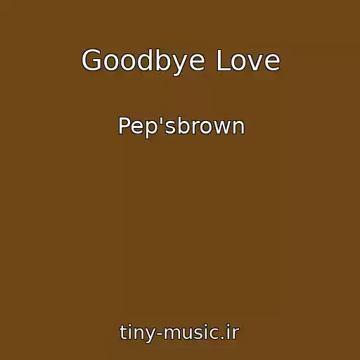 کاور آهنگ Goodbye Love از Pep'sbrown
