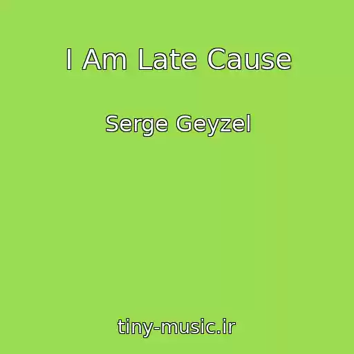 کاور آهنگ I Am Late Cause از Serge Geyzel