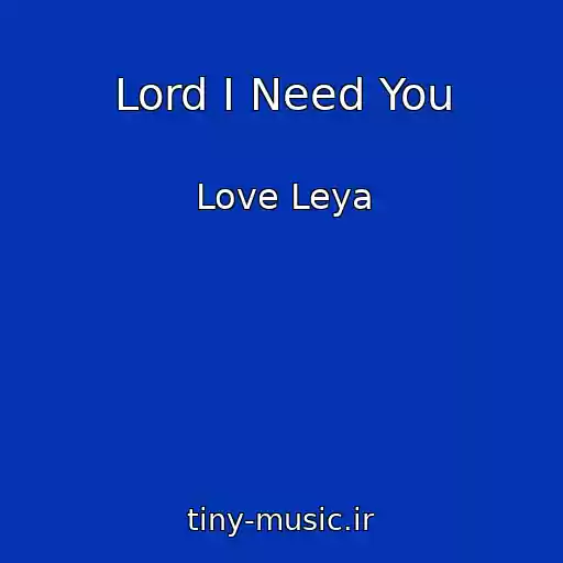 کاور آهنگ Lord I Need You از Love Leya