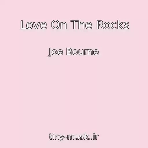 کاور آهنگ Love On The Rocks از Joe Bourne
