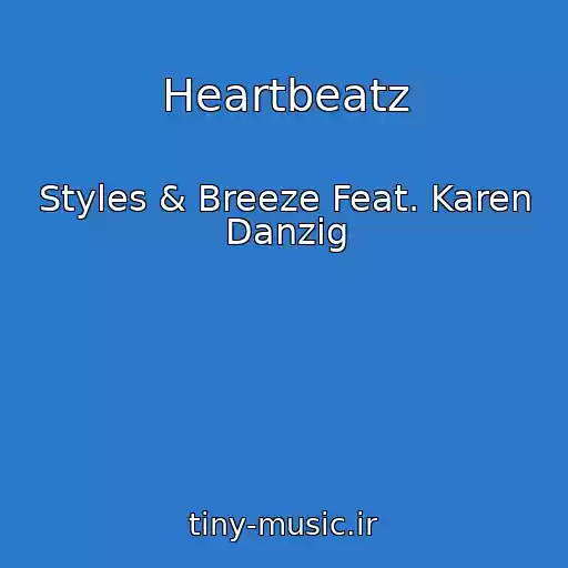 کاور آهنگ Heartbeatz از Styles & Breeze Feat. Karen Danzig