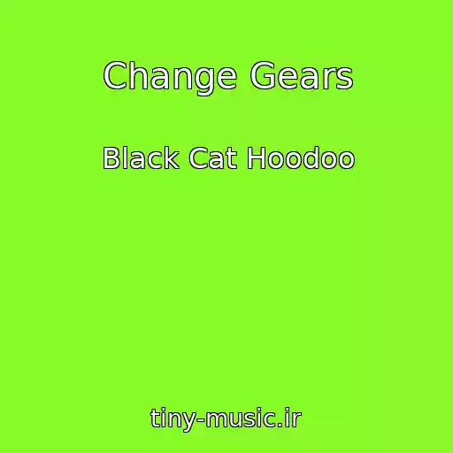 کاور آهنگ Change Gears از Black Cat Hoodoo