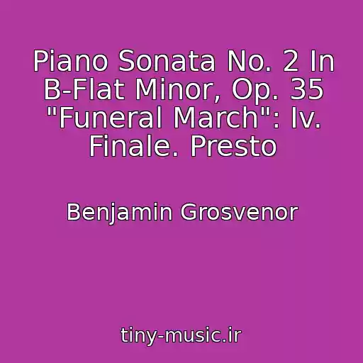 کاور آهنگ Piano Sonata No. 2 In B-Flat Minor, Op. 35 "Funeral March": Iv. Finale. Presto از Benjamin Grosvenor