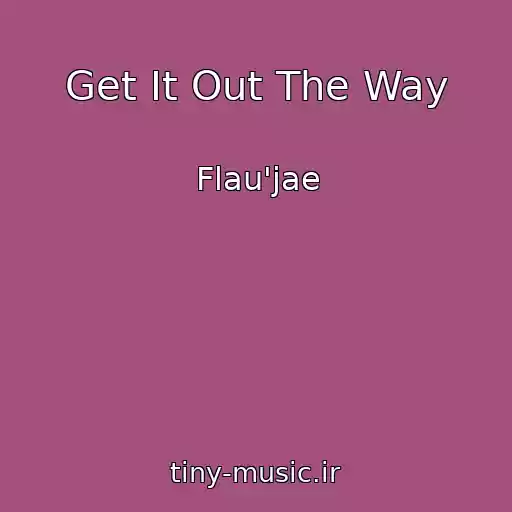 کاور آهنگ Get It Out The Way از Flau'jae