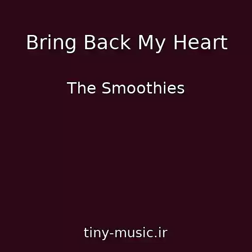 کاور آهنگ Bring Back My Heart از The Smoothies