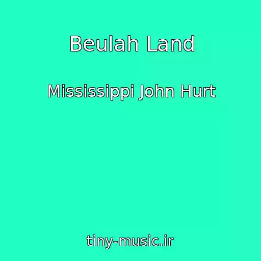 کاور آهنگ Beulah Land از Mississippi John Hurt