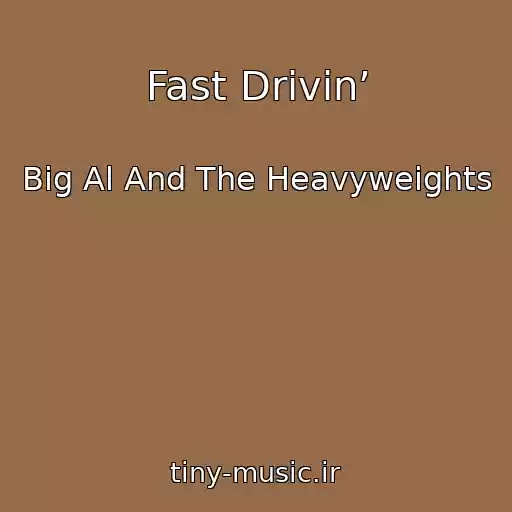 کاور آهنگ Fast Drivin’ از Big Al And The Heavyweights